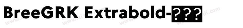BreeGRK Extrabold字体转换 BreeGRK Extrabold字体转换